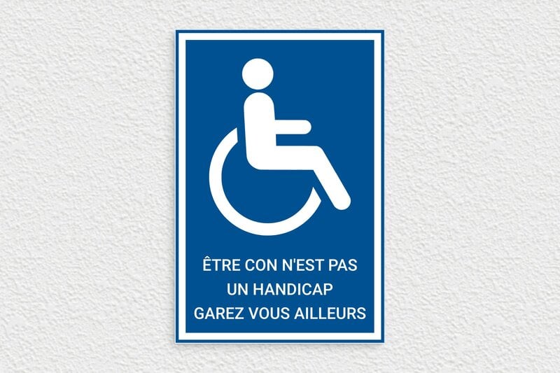 Panneau routier humour - Plaque de parking humoristique - Être con n'est pas un handicap - PVC - 200 x 300 mm - 200 x 300 mm - PVC - bleu-blanc - glue - humour-parking-001-3