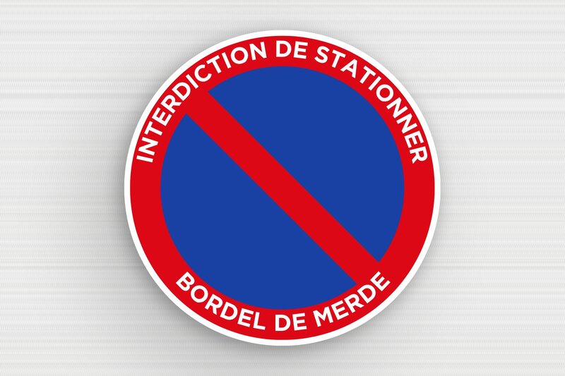 Panneaux de signalisation humoristiques - Panneau rond interdiction de stationner - 300 x 300 mm - PVC - custom - glue - humour-stationnement-interdit-001-3