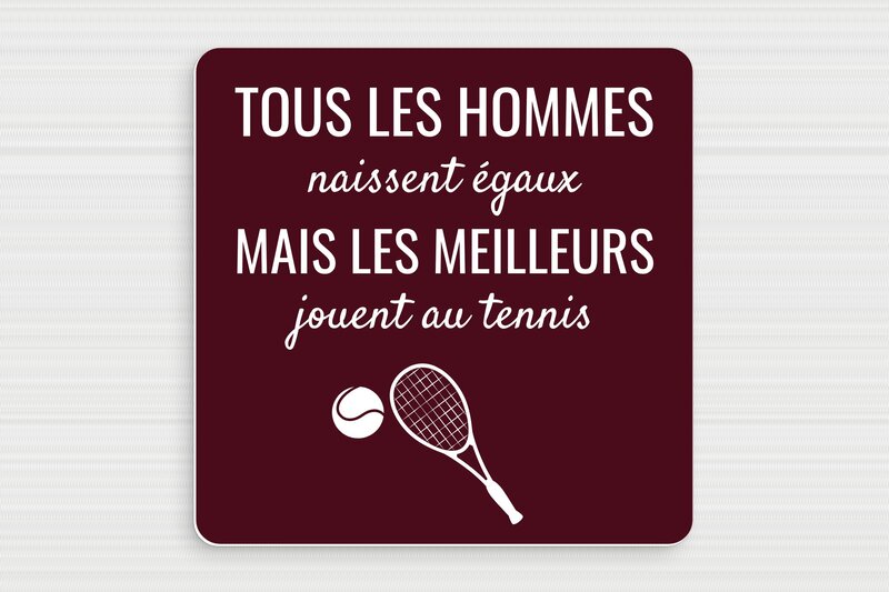Plaque humour tennis - Les hommes naissent égaux mais les meilleurs jouent au tennis - Plaque humoristique - PVC - 200 x 200 mm - 200 x 200 mm - PVC - bordeau-blanc - glue - humour-tennis-003-3