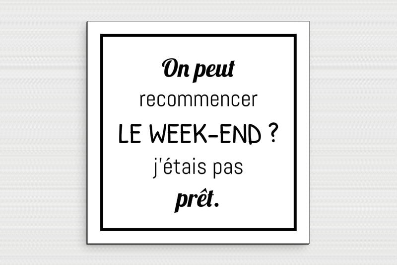 Panneau humour bon weekend - Plaque humoristique - Recommencer le week-end - PVC - 200 x 200 mm - 200 x 200 mm - PVC - custom - glue - humour-weekend-002-3