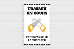 Panneaux de signalisation humoristiques - Travaux en cours - Faites pas scier le bricoleur - Plaque humoristique - PVC - 200 x 300 mm - 200 x 300 mm - PVC - custom - glue - humour-attention-travaux-002-3