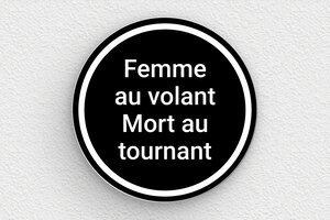 Panneaux de signalisation humoristiques - Femme au volant - Mort au tournant - Plaque humoristique - Rond - PVC - 100 x 100 mm - 100 x 100 mm - PVC - noir-blanc - glue - humour-autoroute-003-3