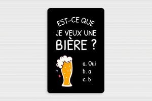 Panneau humour alcool - Plaque est-ce que je veux une bière - 200 x 300 mm - PVC - custom - glue - humour-biere-001-3