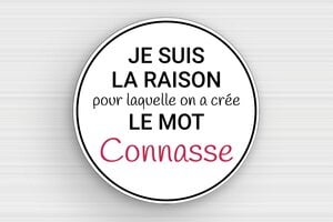 Panneau humour connasse - Je suis la raison du mot connasse - Plaque humoristique - PVC - Rond - 200 x 200 mm - 200 x 200 mm - PVC - custom - glue - humour-connasse-004-3