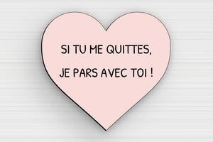 Panneau humour amour - Plaque je pars avec toi - 120 x 111 mm - PVC - custom - glue - humour-couple-005-4