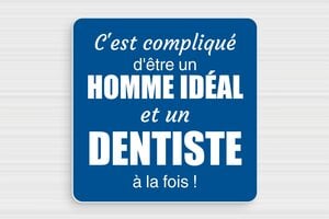 Panneau humour travail - Homme idéal et dentiste - Plaque humoristique - PVC - 150 x 150 mm - 150 x 150 mm - PVC - bleu-blanc - glue - humour-dentiste-003-3