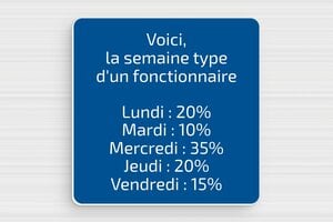 Panneau humour fonctionnaire - La semaine type d'un fonctionnaire - Plaque humoristique - PVC - 100 x 100 mm - 100 x 100 mm - PVC - bleu-blanc - none - humour-fonctionnaire-002-1