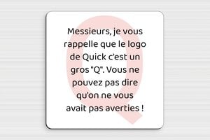 Panneau humour grosse - Messieurs - Le logo de Quick c'est un gros Q - Plaque humoristique - PVC - 200 x 200 mm - 200 x 200 mm - PVC - custom - glue - humour-grosse-004-3