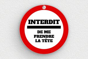 Panneau interdiction humour - Plaque ronde interdit de me prendre la tête - 200 x 200 mm - PVC - custom - suction-cup - humour-interdiction-001-3