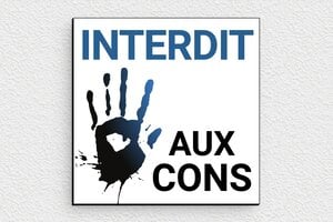 Panneau interdiction humour - Plaque interdit aux cons - 100 x 100 mm - PVC - custom - glue - humour-interdit-con-001-1