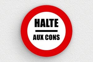 Panneau interdiction humour - Panneau rond halte aux cons - 300 x 300 mm - PVC - custom - glue - humour-interdit-con-001-3