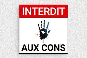 Panneau interdiction humour - Plaque interdit aux cons - 100 x 100 mm - PVC - custom - glue - humour-interdit-con-002-3