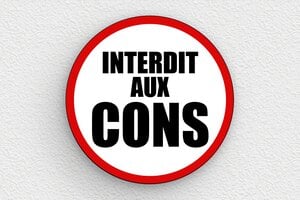 Panneau interdiction humour - Plaque ronde interdit aux cons - 100 x 100 mm - PVC - custom - glue - humour-interdit-con-003-1