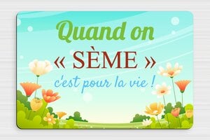 Pancarte jardin humour - Quand on sème c'est pour la vie! - Plaque jardin humoristique - PVC - 300 x 200 mm - 300 x 200 mm - PVC - custom - glue - humour-jardin-001-3