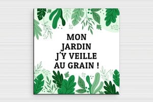 Pancarte jardin humour - Plaque jardin humoristique - Mon jardin j'y veille au grain! - 150 x 150 mm - PVC - 150 x 150 mm - PVC - custom - glue - humour-jardin-003-3