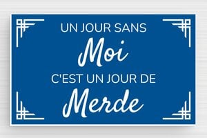 Panneau humour journée de merde - Un jour sans moi c'est un jour de merde - Plaque humoristique - PVC - 100 x 60 mm - 100 x 60 mm - PVC - bleu-blanc - glue - humour-journee-merde-001-3