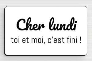 Panneau humour - Plaque humoristique - Cher lundi - Toi et moi c'est fini ! - PVC - 100 x 60 mm - 100 x 60 mm - PVC - blanc-noir - glue - humour-lundi-001-3