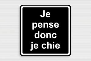 Citation toilette WC humour - Je pense donc je chie - Plaque humour - PVC - 200 x 200 mm - 200 x 200 mm - PVC - noir-blanc - glue - humour-maison-035-4