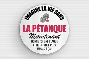 Plaque pétanque humour - Imagine la vie sans la pétanque - Plaque humoristique - PVC - Rond - 200 x 200 mm - 200 x 200 mm - PVC - gris-brosse-noir - glue - humour-petanque-004-3