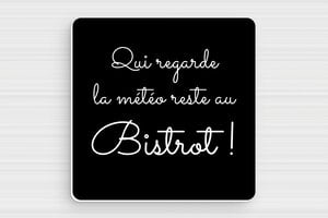 Panneau humour pluie - Qui regarde la météo reste au bistrot - Plaque humoristique - PVC - 100 x 100 mm - 100 x 100 mm - PVC - noir-blanc - glue - humour-pluie-001-1