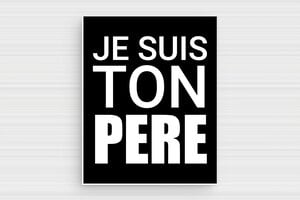 Plaque humour Je suis ton père - Star Wars - Je suis ton père - Plaque humoristique - PVC - 80 x 100 mm - 80 x 100 mm - PVC - noir-blanc - glue - humour-star-wars-001-1