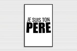 Plaque humour Je suis ton père - Star Wars - Panneau humoristique - Je suis ton père - PVC - Blanc - 200 x 300 mm - 200 x 300 mm - PVC - blanc-noir - glue - humour-star-wars-001-3