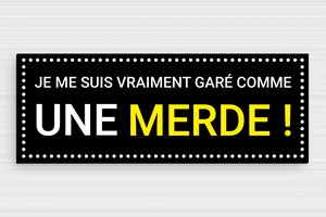 Panneaux de signalisation humoristiques - Plaque garé comme une merde - 200 x 75 mm - PVC - custom - glue - humour-stationnement-interdit-005-3