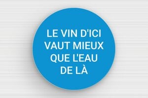 Panneau humour alcool - Plaque ronde humour vin - 200 x 200 mm - PVC - bleu-ciel-blanc - glue - humour-vin-001-3