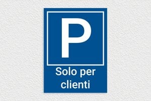 Segnaletica per hotel e alberghi - Cartello Parcheggio – Solo per Clienti - undefined - bleu-blanc - none - it-area-turismo-ristorante-parcheggio-006-3-1747209246354